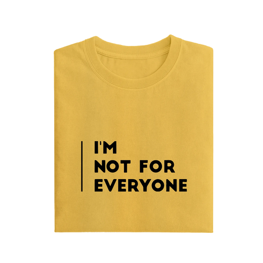 I'm Not For Everyone - Yellow - T-Shirt