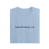 Immediately No - Baby Blue - T-Shirt