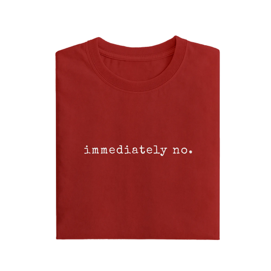 Immediately No - Red - T-Shirt