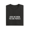 Judge Me When You Are Perfect - Black - T-Shirt