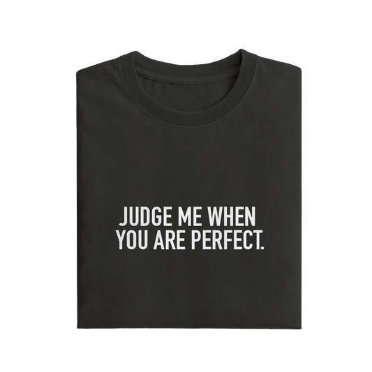 Judge Me When You Are Perfect - Black - T-Shirt