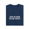 Judge Me When You Are Perfect - Navy Blue - T-Shirt