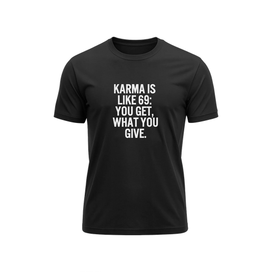 Karma Is Like 69 You Get What You Give - Black - T-Shirt