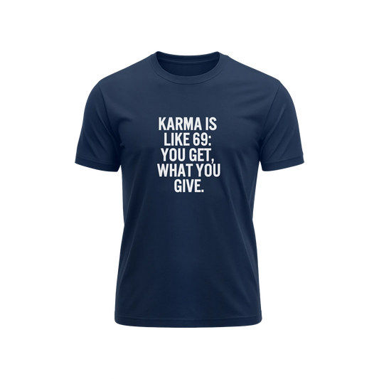 Karma Is Like 69 You Get What You Give - Navy Blue - T-Shirt