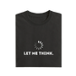 Let Me Think - Black - T-Shirt