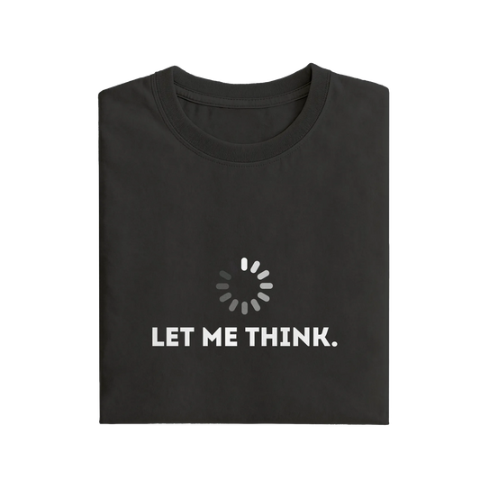 Let Me Think - Black - T-Shirt