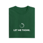 Let Me Think - Green - T-Shirt