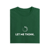 Let Me Think - Green - T-Shirt