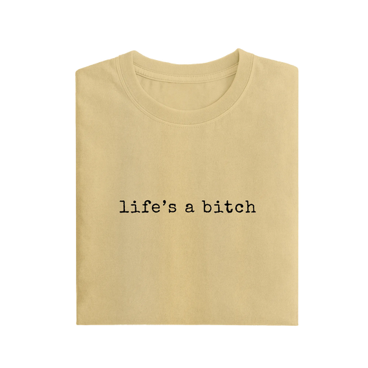 Life's A Bitch - Beige - T-Shirt