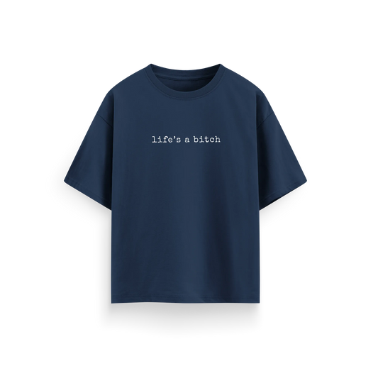Life's a Bitch - Navy Blue - Oversized T-Shirt