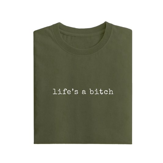 Life's A Bitch - Olive Green - T-Shirt
