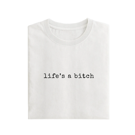 Life's A Bitch - White - T-Shirt