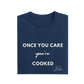 Once You Care You're Cooked - Navy Blue - T-Shirt
