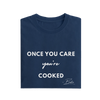 Once You Care You're Cooked - Navy Blue - T-Shirt