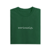 Seriously - Green - T-Shirt