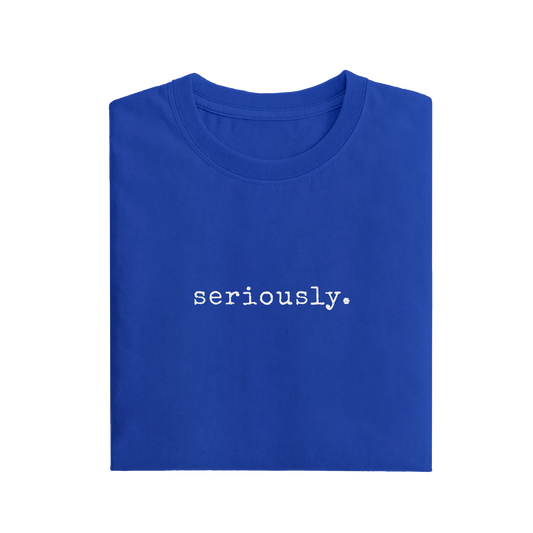 Seriously - Royal Blue - T-Shirt