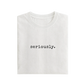 Seriously - White - T-Shirt