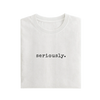 Seriously - White - T-Shirt