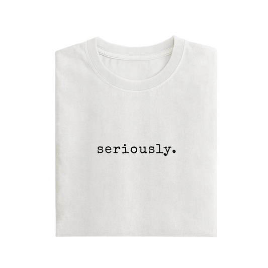 Seriously - White - T-Shirt