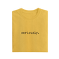 Seriously - Yellow - T-Shirt