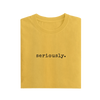Seriously - Yellow - T-Shirt