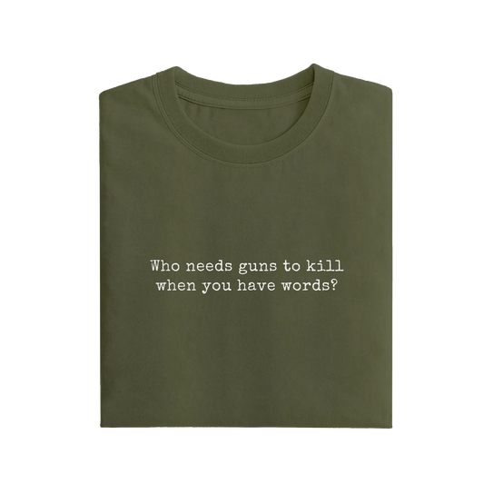 Who Needs Guns To Kill When You Have Words - Olive Green - T-Shirt