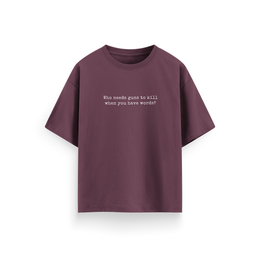 Who Needs Guns To Kill When You Have Words - Maroon - Oversized T-Shirt