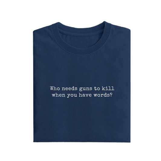 Who Needs Guns To Kill When You Have Words - Navy Blue - T-Shirt