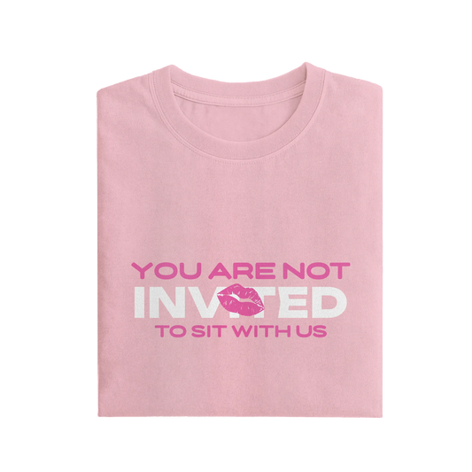 You Are Not Invited To Sit With Us - Baby Pink - T-Shirt