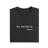You Started It - Black - T-Shirt