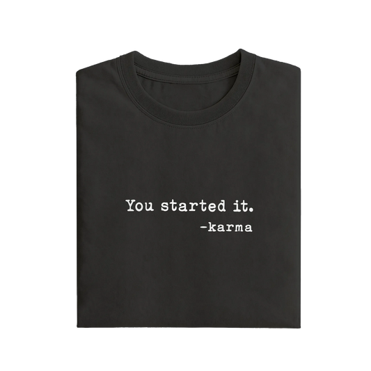 You Started It - Black - T-Shirt