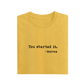 You Started It - Yellow - T-Shirt