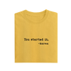 You Started It - Yellow - T-Shirt