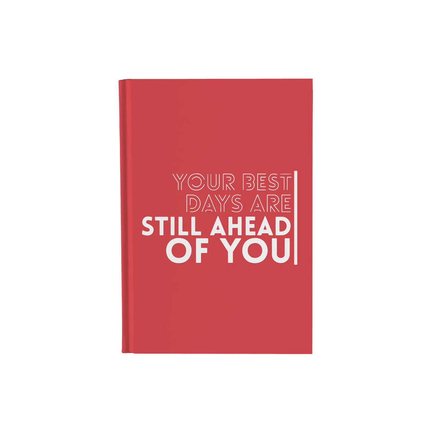 Your Best Days Are Still Ahead Of You - Daily Planner / Notebook