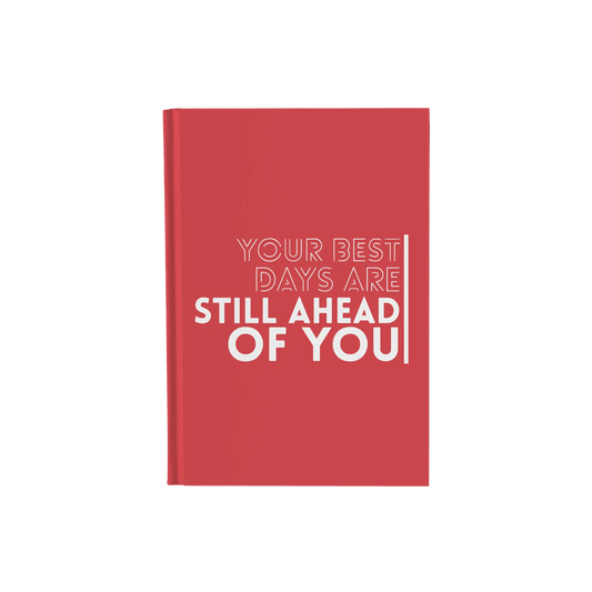 Your Best Days Are Still Ahead Of You - Daily Planner / Notebook