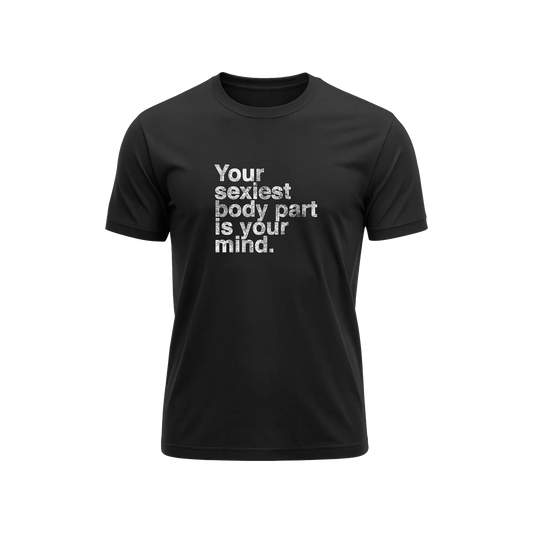 Your Sexiest Body Part Is Your Mind - Black - T-Shirt